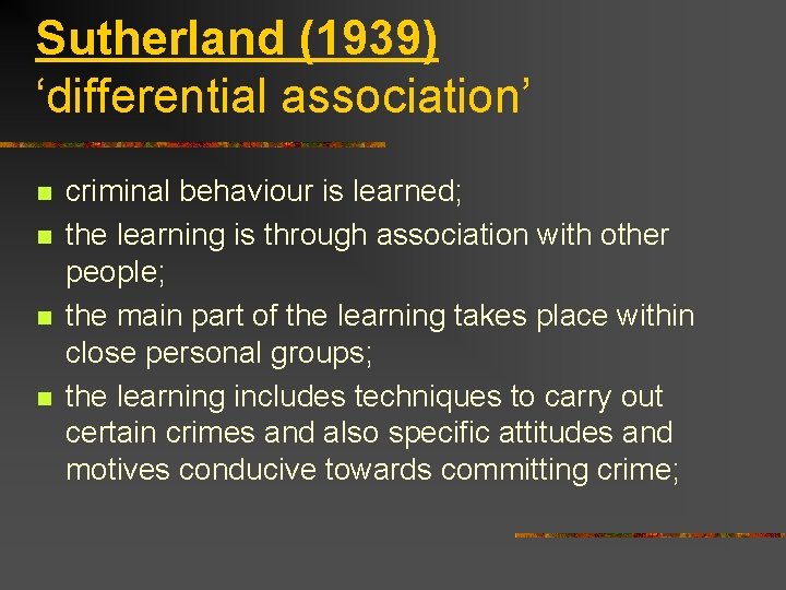 Sutherland (1939) ‘differential association’ n n criminal behaviour is learned; the learning is through