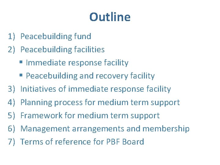 Outline 1) Peacebuilding fund 2) Peacebuilding facilities § Immediate response facility § Peacebuilding and