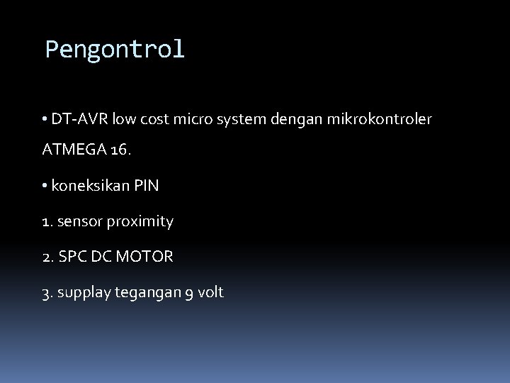 Pengontrol • DT-AVR low cost micro system dengan mikrokontroler ATMEGA 16. • koneksikan PIN