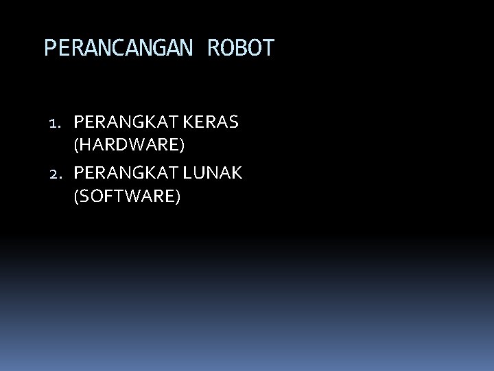 PERANCANGAN ROBOT 1. PERANGKAT KERAS (HARDWARE) 2. PERANGKAT LUNAK (SOFTWARE) 