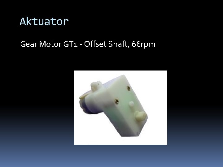 Aktuator Gear Motor GT 1 - Offset Shaft, 66 rpm 