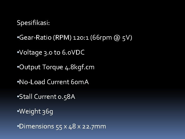 Spesifikasi: • Gear-Ratio (RPM) 120: 1 (66 rpm @ 5 V) • Voltage 3.