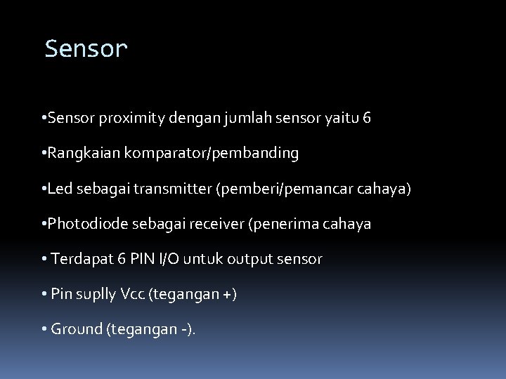 Sensor • Sensor proximity dengan jumlah sensor yaitu 6 • Rangkaian komparator/pembanding • Led