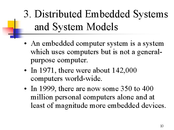 3. Distributed Embedded Systems and System Models • An embedded computer system is a