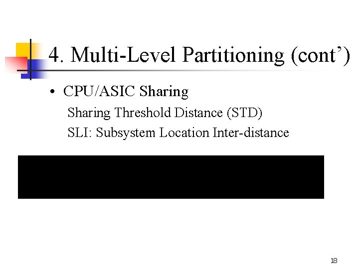 4. Multi-Level Partitioning (cont’) • CPU/ASIC Sharing Threshold Distance (STD) SLI: Subsystem Location Inter-distance