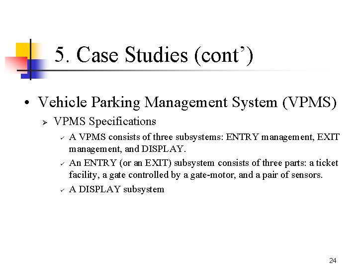 5. Case Studies (cont’) • Vehicle Parking Management System (VPMS) Ø VPMS Specifications ü