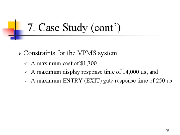 7. Case Study (cont’) Ø Constraints for the VPMS system ü ü ü A