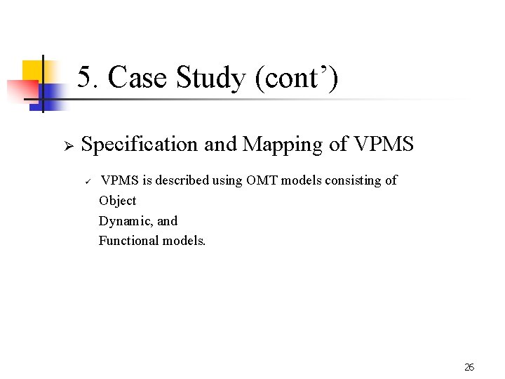 5. Case Study (cont’) Ø Specification and Mapping of VPMS is described using OMT