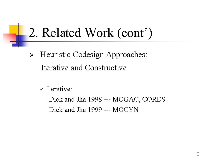 2. Related Work (cont’) Ø Heuristic Codesign Approaches: Iterative and Constructive Iterative: Dick and