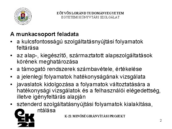 EÖTVÖS LORÁND TUDOMÁNYEGYETEMI KÖNYVTÁRI SZOLGÁLAT A munkacsoport feladata • a kulcsfontosságú szolgáltatásnyújtási folyamatok feltárása