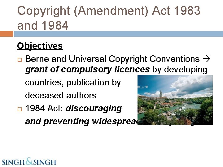 Copyright (Amendment) Act 1983 and 1984 Objectives Berne and Universal Copyright Conventions grant of