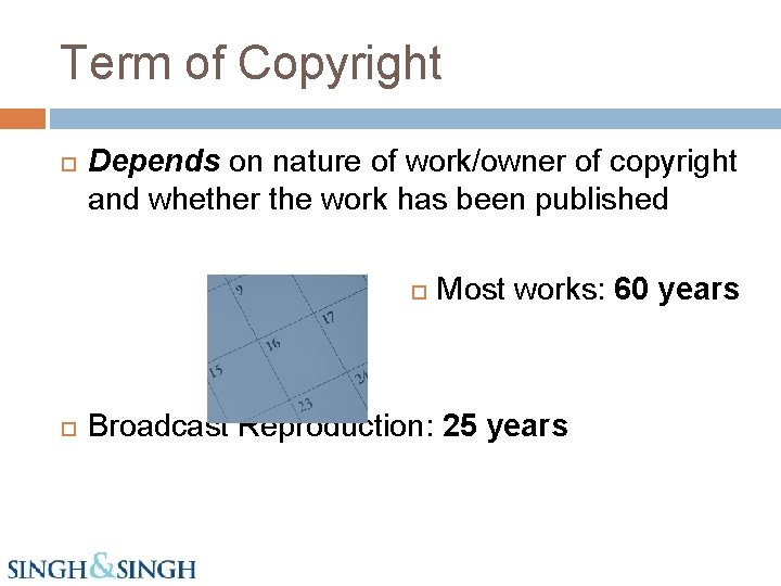 Term of Copyright Depends on nature of work/owner of copyright and whether the work