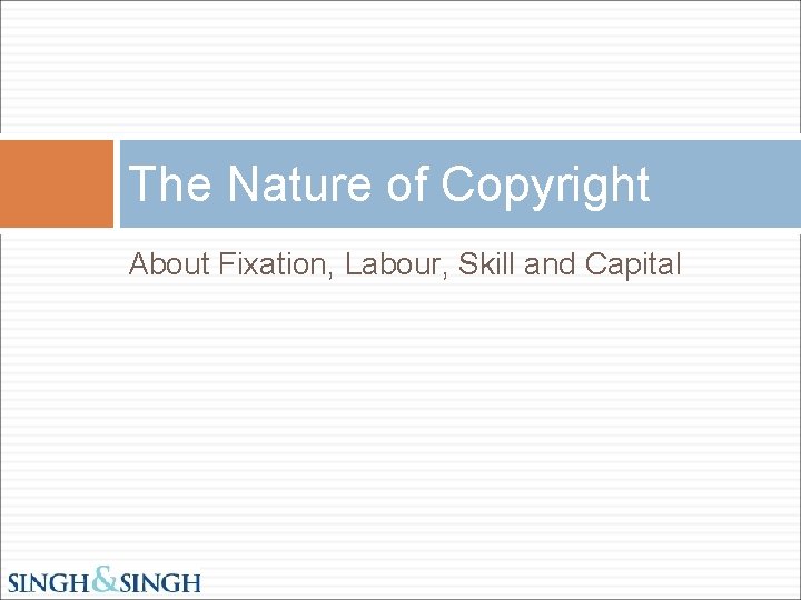 The Nature of Copyright About Fixation, Labour, Skill and Capital 