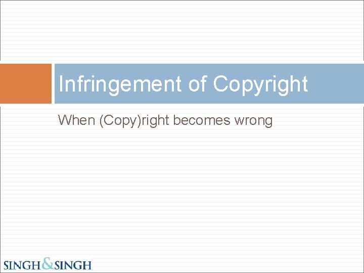 Infringement of Copyright When (Copy)right becomes wrong 