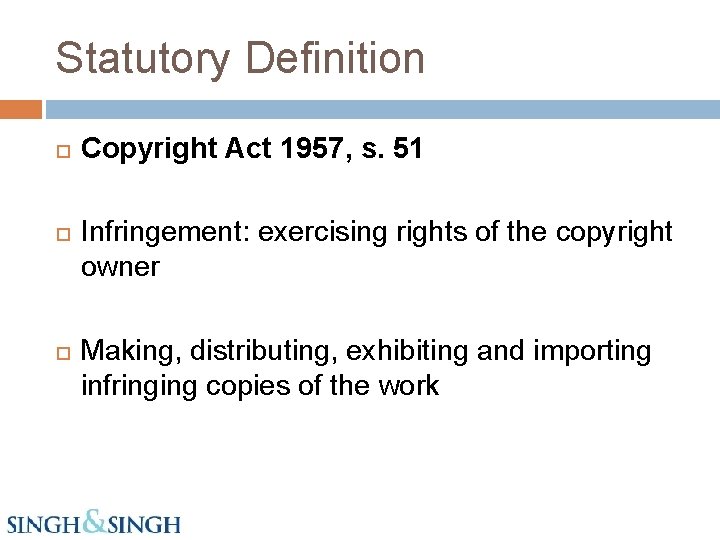 Statutory Definition Copyright Act 1957, s. 51 Infringement: exercising rights of the copyright owner