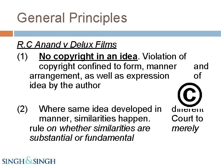 General Principles R. C Anand v Delux Films (1) No copyright in an idea.