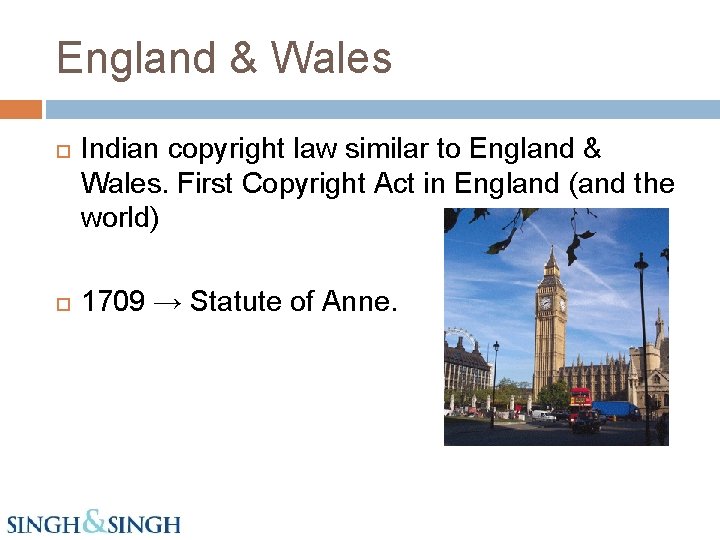 England & Wales Indian copyright law similar to England & Wales. First Copyright Act