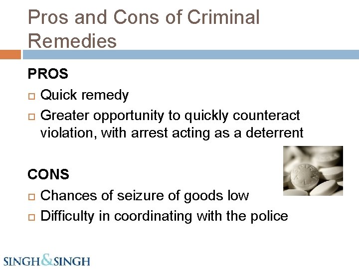 Pros and Cons of Criminal Remedies PROS Quick remedy Greater opportunity to quickly counteract