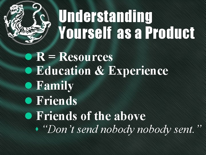 Understanding Yourself as a Product l R = Resources l Education & Experience l