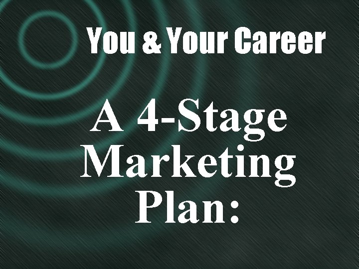 You & Your Career A 4 -Stage Marketing Plan: 