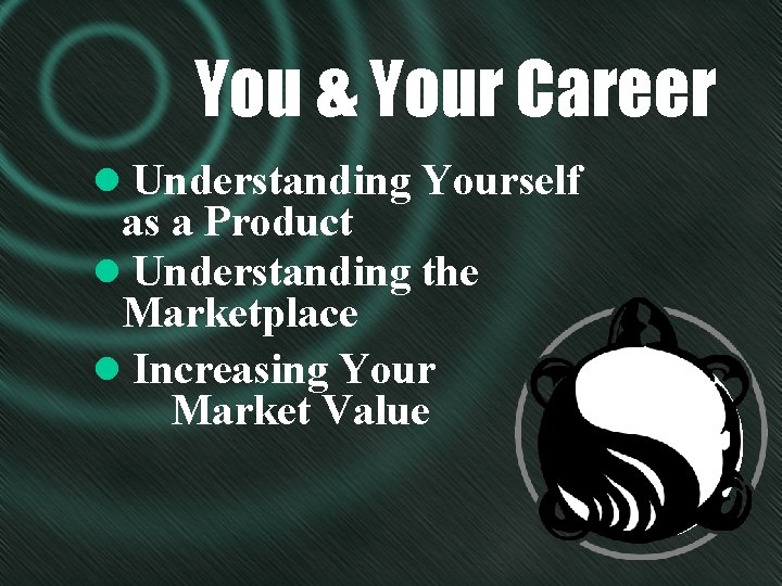 You & Your Career l Understanding Yourself as a Product l Understanding the Marketplace