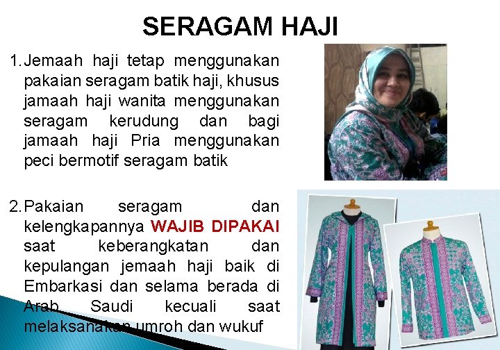 SERAGAM HAJI 1. Jemaah haji tetap menggunakan pakaian seragam batik haji, khusus jamaah haji