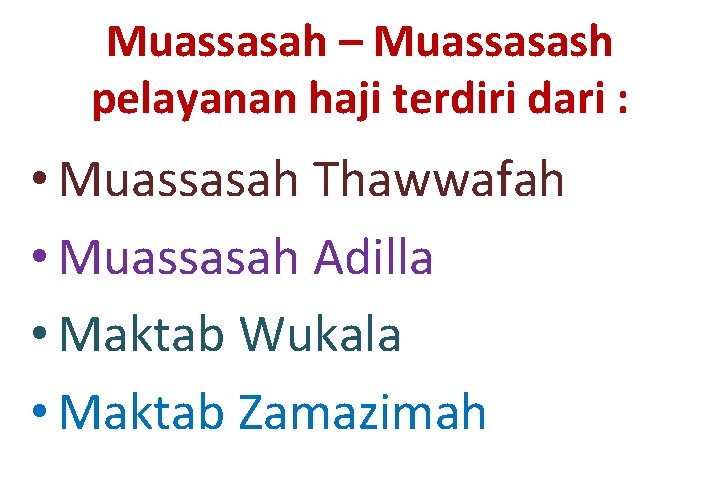 Muassasah – Muassasash pelayanan haji terdiri dari : • Muassasah Thawwafah • Muassasah Adilla