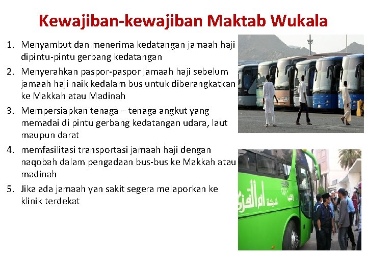 Kewajiban-kewajiban Maktab Wukala 1. Menyambut dan menerima kedatangan jamaah haji dipintu-pintu gerbang kedatangan 2.