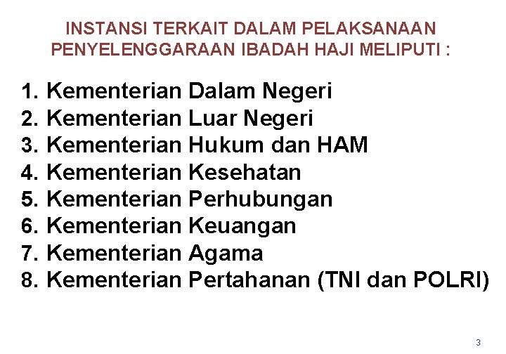 INSTANSI TERKAIT DALAM PELAKSANAAN PENYELENGGARAAN IBADAH HAJI MELIPUTI : 1. 2. 3. 4. 5.