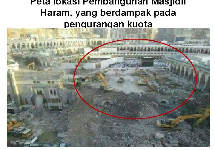 Peta lokasi Pembangunan Masjidil Haram, yang berdampak pada pengurangan kuota 