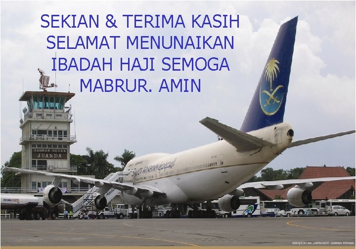 SEKIAN & TERIMA KASIH SELAMAT MENUNAIKAN IBADAH HAJI SEMOGA MABRUR. AMIN 