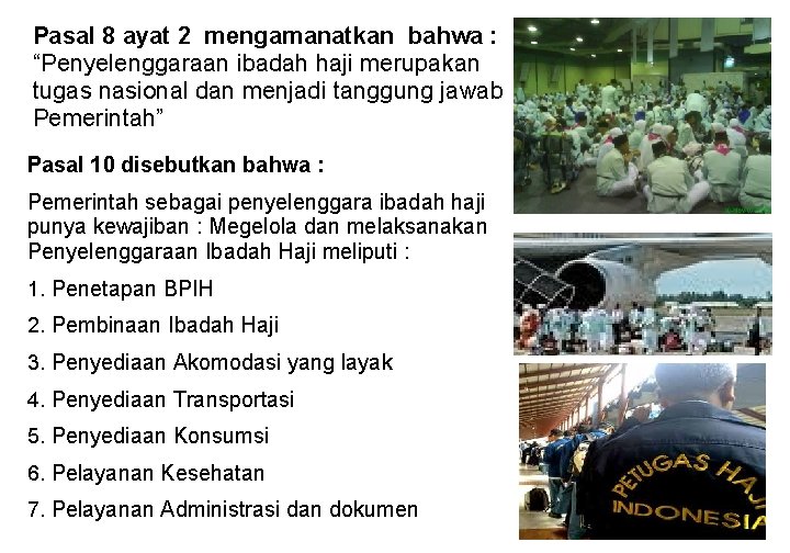 Pasal 8 ayat 2 mengamanatkan bahwa : “Penyelenggaraan ibadah haji merupakan tugas nasional dan