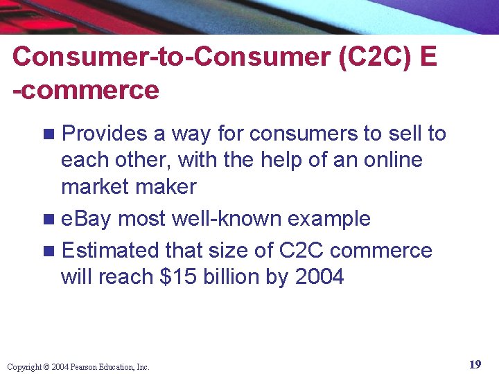 Consumer-to-Consumer (C 2 C) E -commerce Provides a way for consumers to sell to