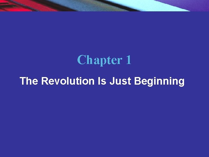 Chapter 1 The Revolution Is Just Beginning Copyright © 2004 Pearson Education, Inc. 2