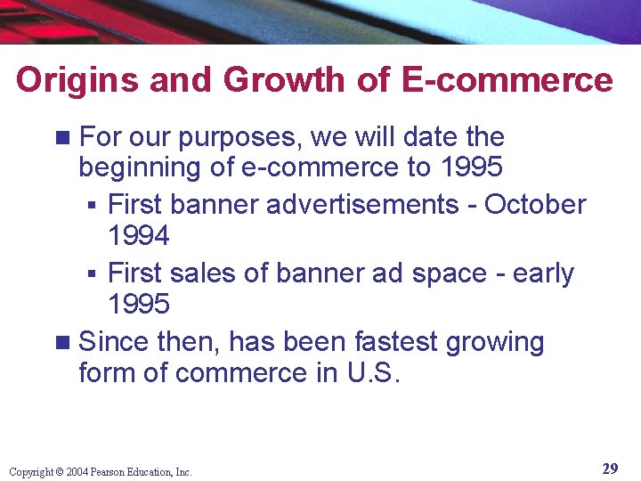 Origins and Growth of E-commerce For our purposes, we will date the beginning of