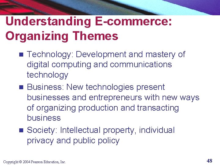 Understanding E-commerce: Organizing Themes Technology: Development and mastery of digital computing and communications technology