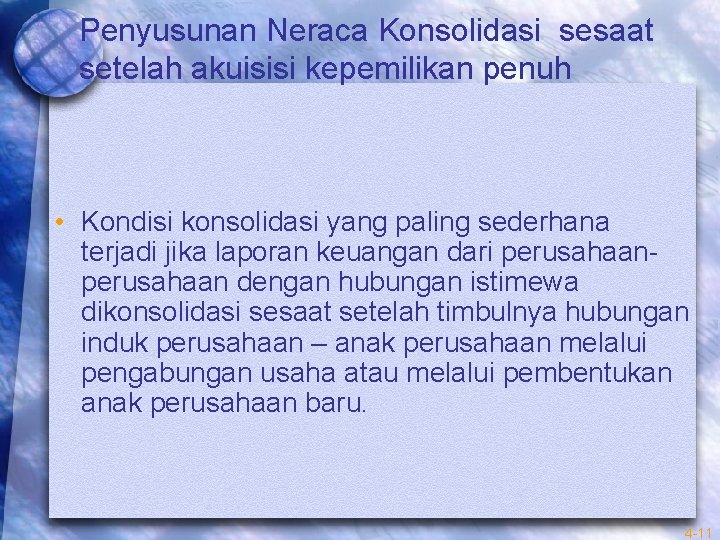 Penyusunan Neraca Konsolidasi sesaat setelah akuisisi kepemilikan penuh • Kondisi konsolidasi yang paling sederhana