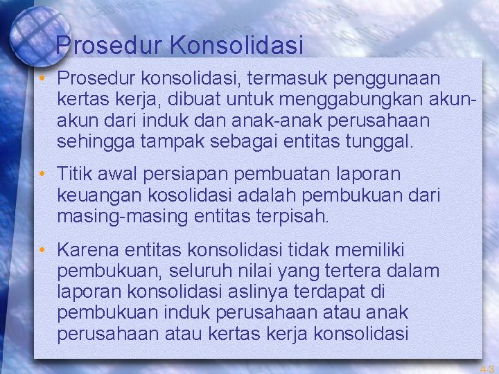 Prosedur Konsolidasi • Prosedur konsolidasi, termasuk penggunaan kertas kerja, dibuat untuk menggabungkan akun dari