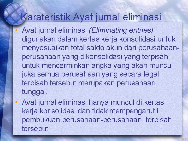 Karateristik Ayat jurnal eliminasi • Ayat jurnal eliminasi (Eliminating entries) digunakan dalam kertas kerja