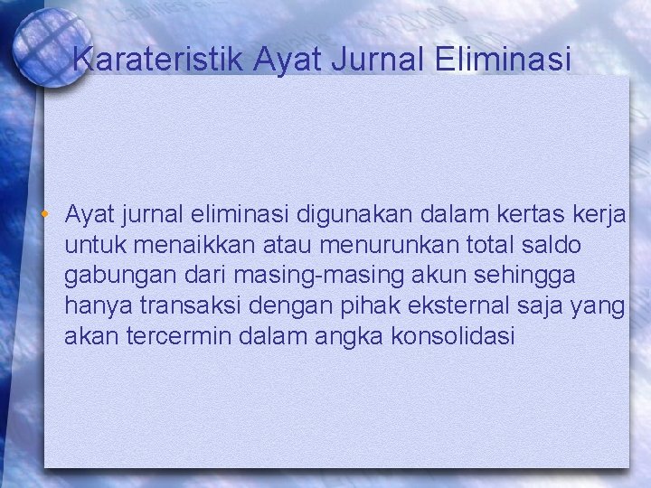 Karateristik Ayat Jurnal Eliminasi • Ayat jurnal eliminasi digunakan dalam kertas kerja untuk menaikkan