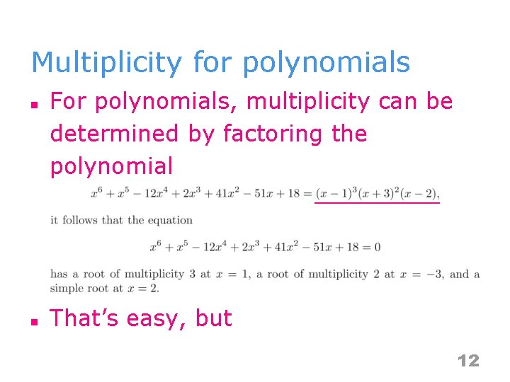 Multiplicity for polynomials n n For polynomials, multiplicity can be determined by factoring the