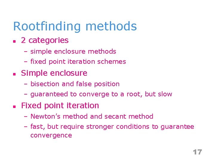Rootfinding methods n 2 categories – simple enclosure methods – fixed point iteration schemes
