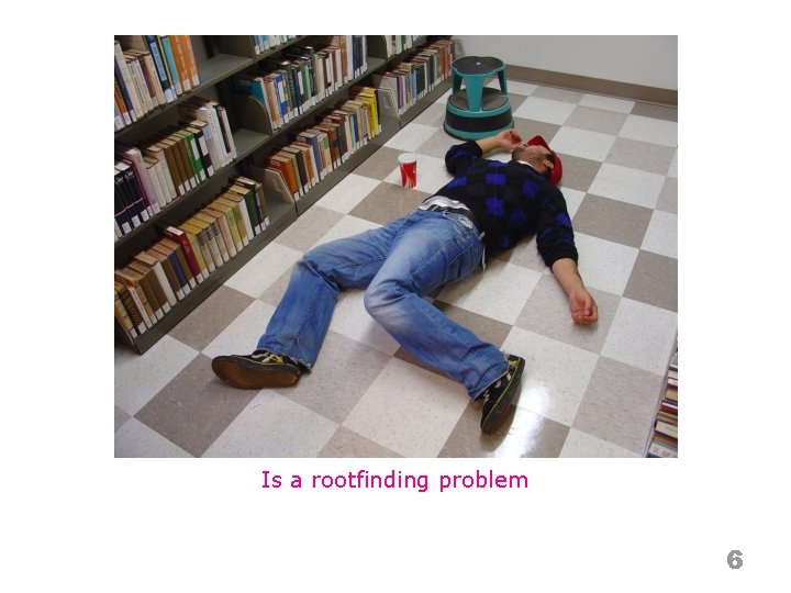 Is a rootfinding problem 6 