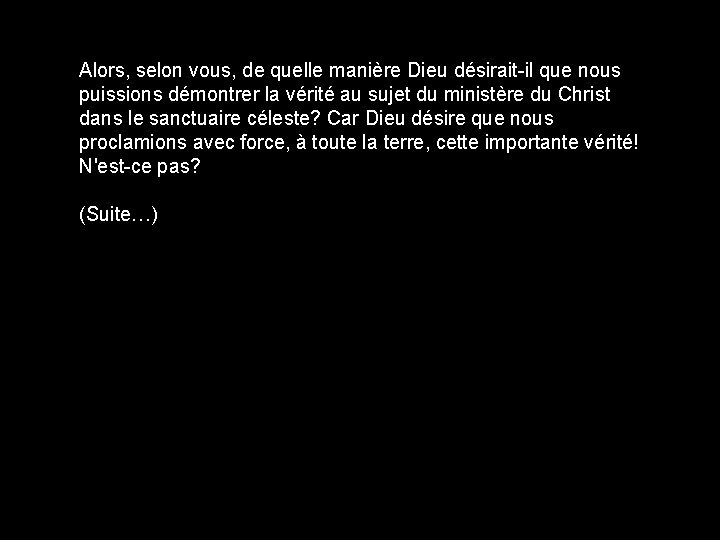 Alors, selon vous, de quelle manière Dieu désirait-il que nous puissions démontrer la vérité