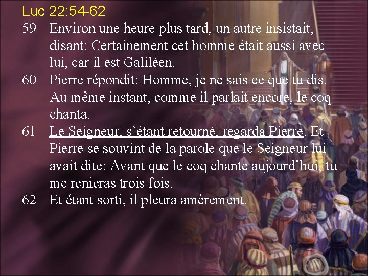 Luc 22: 54 -62 59 Environ une heure plus tard, un autre insistait, disant: