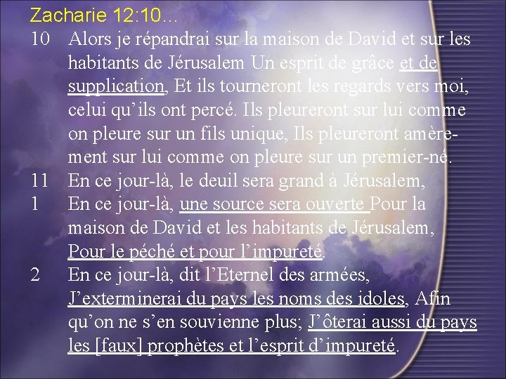 Zacharie 12: 10… 10 Alors je répandrai sur la maison de David et sur