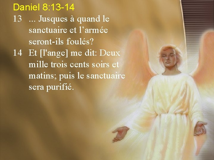 Daniel 8: 13 -14 13. . . Jusques à quand le sanctuaire et l’armée