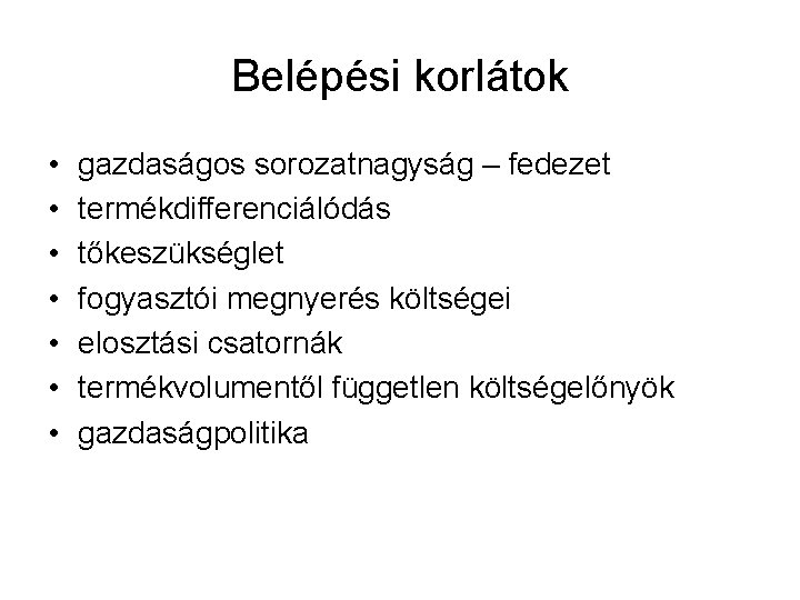 Belépési korlátok • • gazdaságos sorozatnagyság – fedezet termékdifferenciálódás tőkeszükséglet fogyasztói megnyerés költségei elosztási