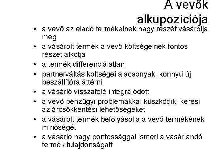 A vevők alkupozíciója • a vevő az eladó termékeinek nagy részét vásárolja meg •