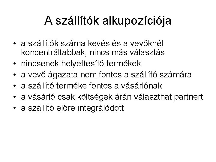 A szállítók alkupozíciója • a szállítók száma kevés és a vevőknél koncentráltabbak, nincs más